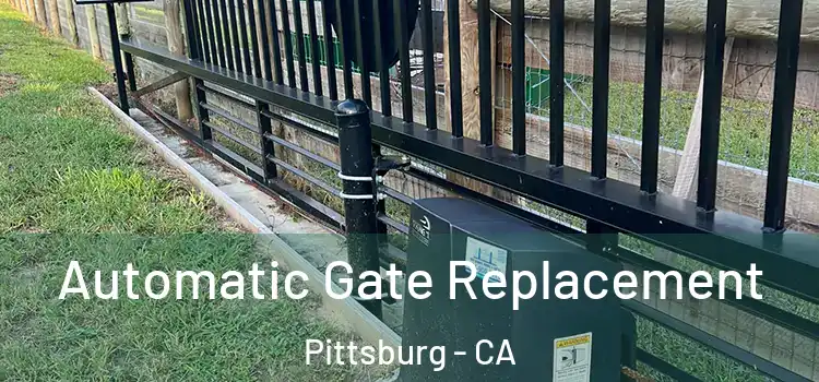  Automatic Gate Replacement Pittsburg - CA