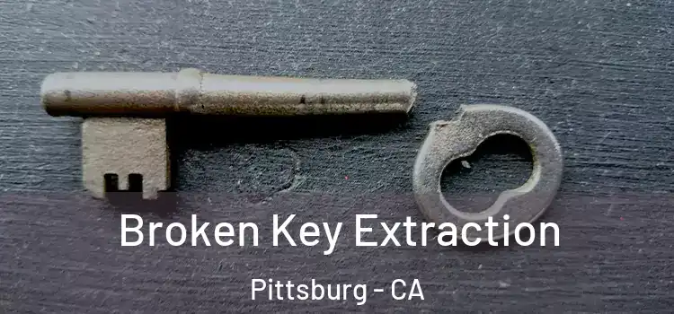  Broken Key Extraction Pittsburg - CA