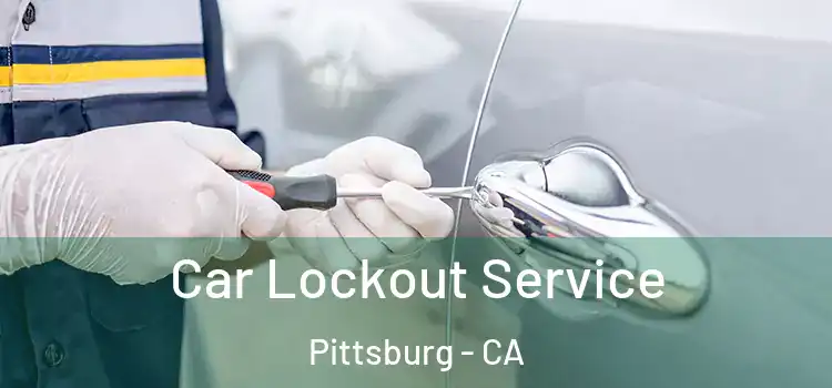  Car Lockout Service Pittsburg - CA