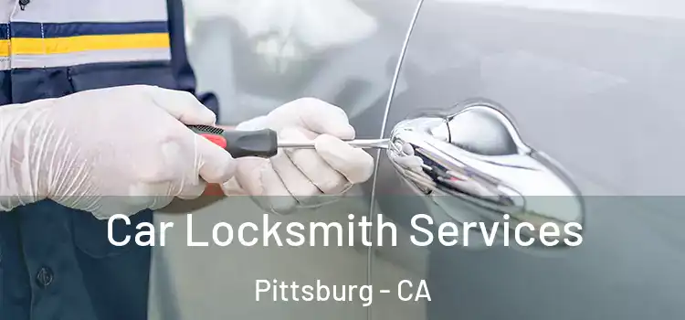  Car Locksmith Services Pittsburg - CA