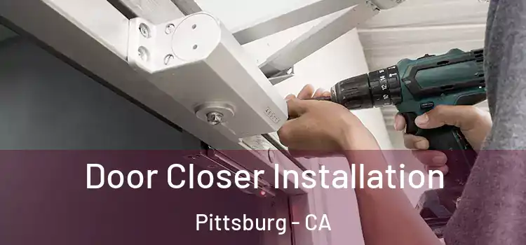  Door Closer Installation Pittsburg - CA