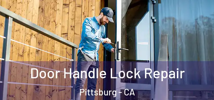  Door Handle Lock Repair Pittsburg - CA