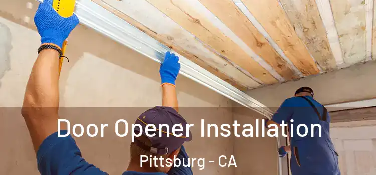  Door Opener Installation Pittsburg - CA