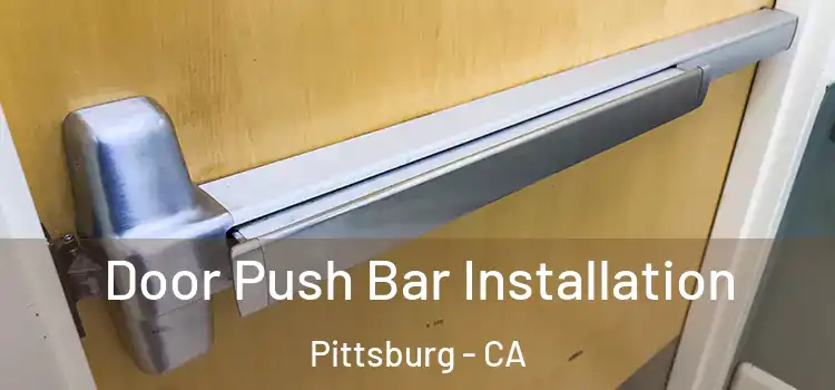  Door Push Bar Installation Pittsburg - CA