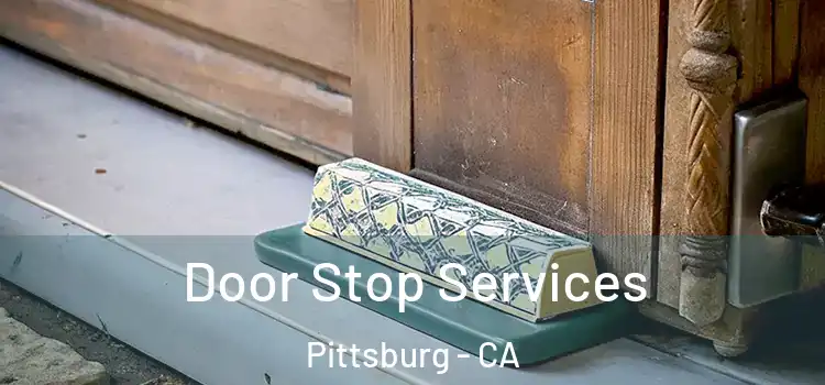  Door Stop Services Pittsburg - CA