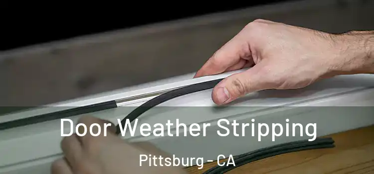  Door Weather Stripping Pittsburg - CA