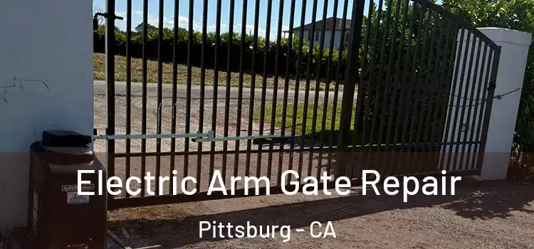  Electric Arm Gate Repair Pittsburg - CA