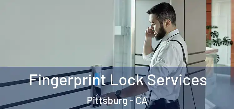  Fingerprint Lock Services Pittsburg - CA