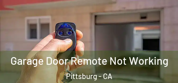  Garage Door Remote Not Working Pittsburg - CA
