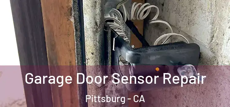  Garage Door Sensor Repair Pittsburg - CA