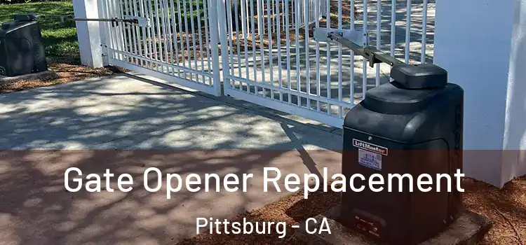  Gate Opener Replacement Pittsburg - CA