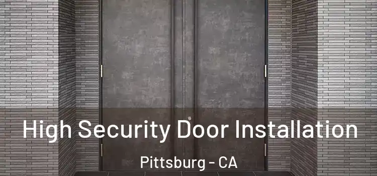  High Security Door Installation Pittsburg - CA