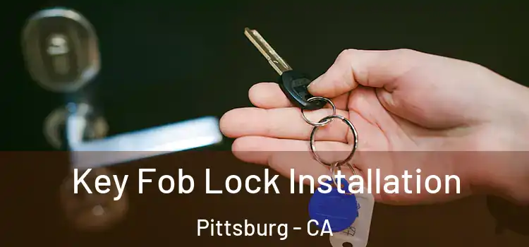  Key Fob Lock Installation Pittsburg - CA