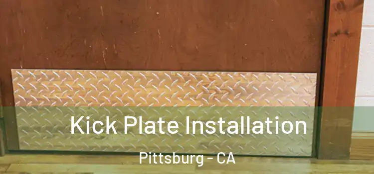  Kick Plate Installation Pittsburg - CA