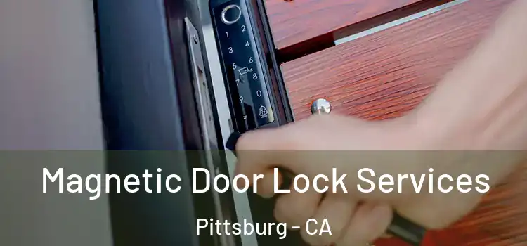  Magnetic Door Lock Services Pittsburg - CA