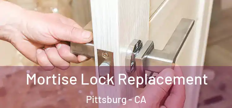  Mortise Lock Replacement Pittsburg - CA