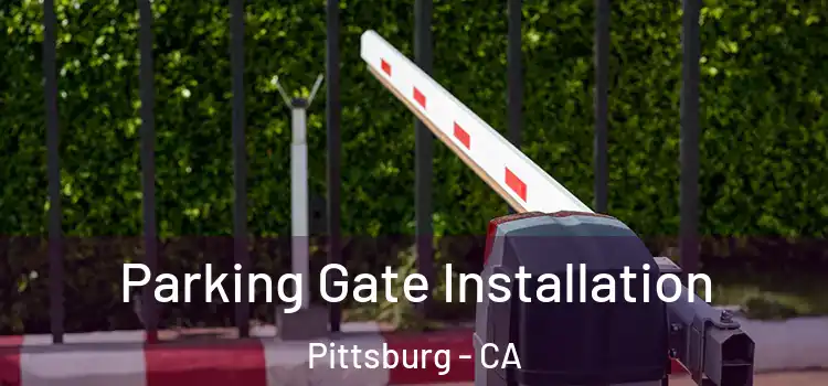  Parking Gate Installation Pittsburg - CA