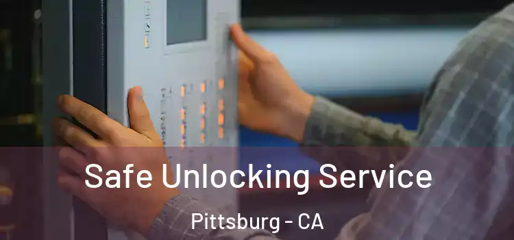  Safe Unlocking Service Pittsburg - CA