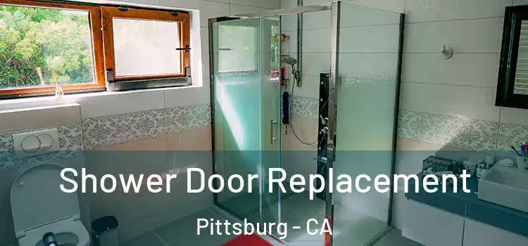  Shower Door Replacement Pittsburg - CA