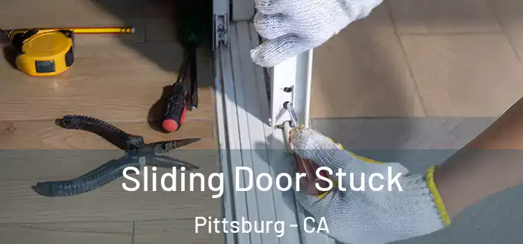  Sliding Door Stuck Pittsburg - CA