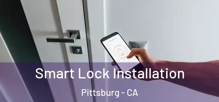  Smart Lock Installation Pittsburg - CA