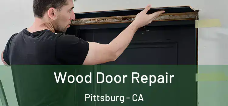  Wood Door Repair Pittsburg - CA